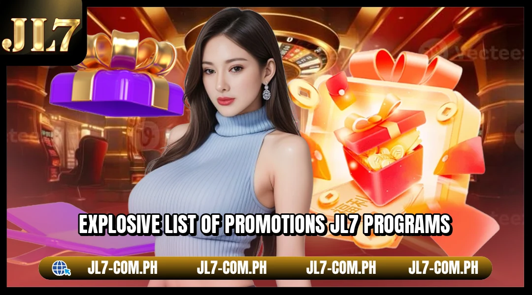 Explosive list of promotions JL7 programs