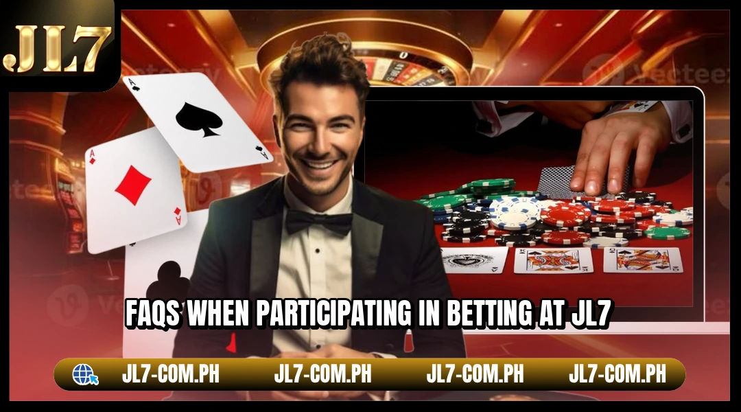 FAQs when participating in betting at JL7