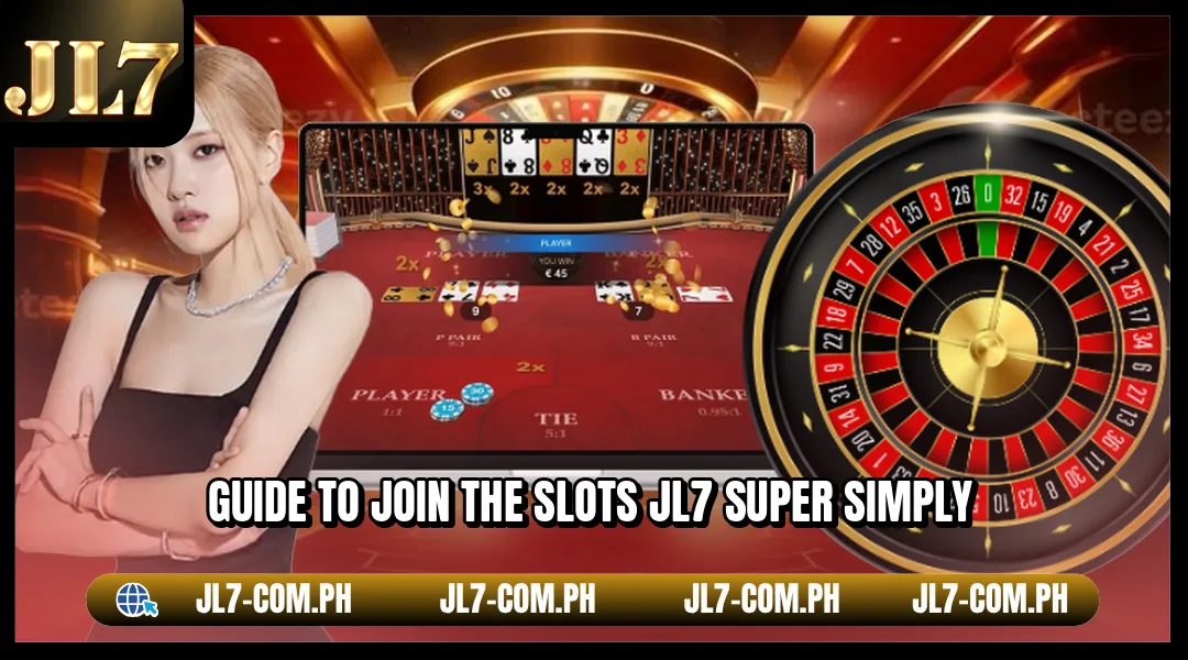 Guide to join the Slots JL7 super simply