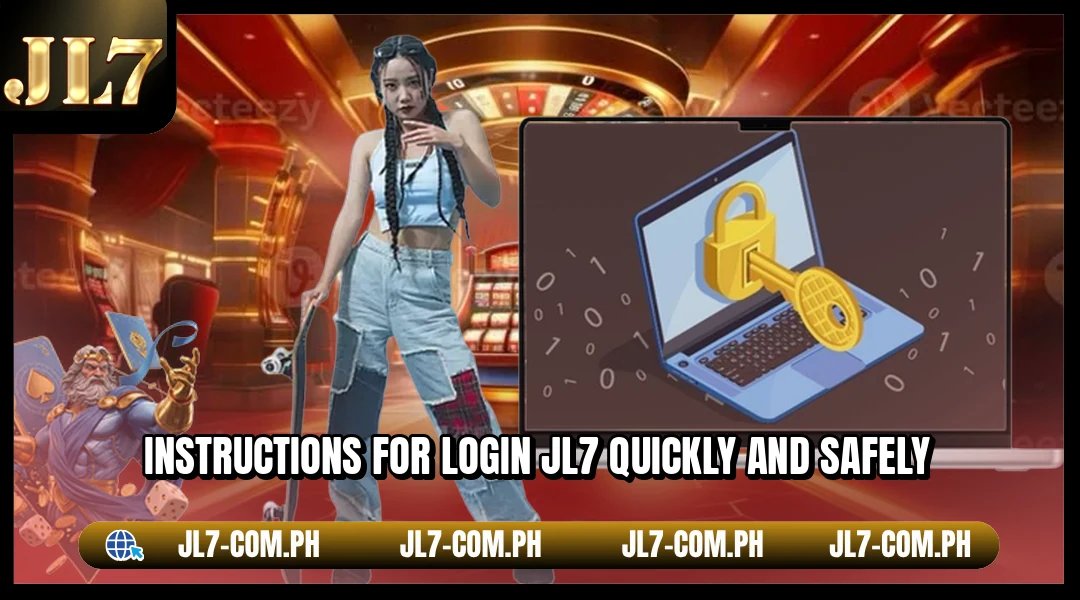 Instructions for Login JL7 quickly and safely