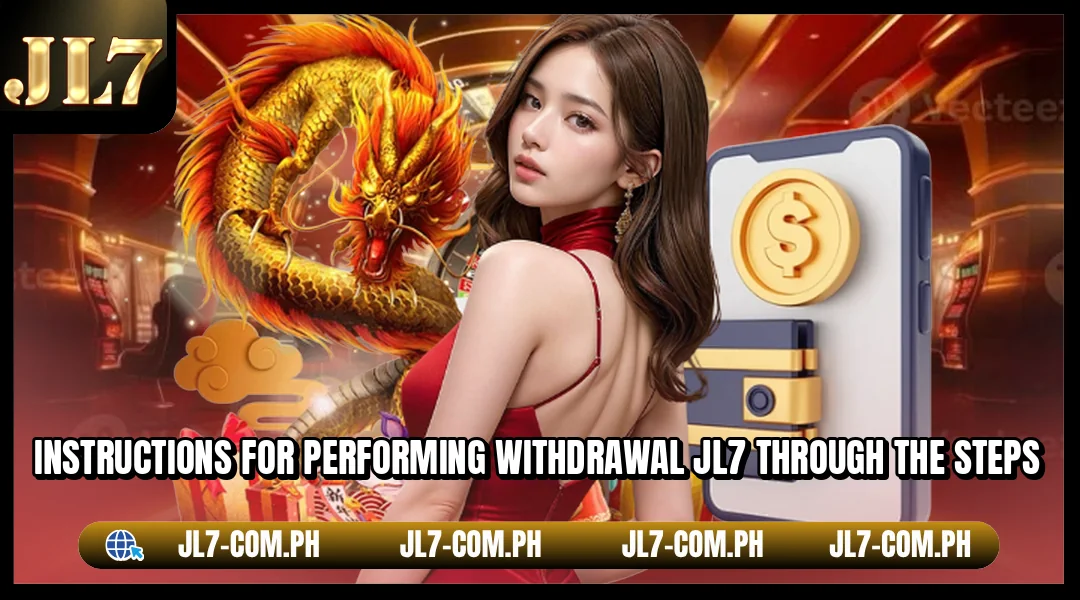 Instructions for performing withdrawal JL7 through the steps