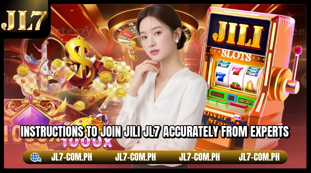 Instructions to join JILI JL7 accurately from experts