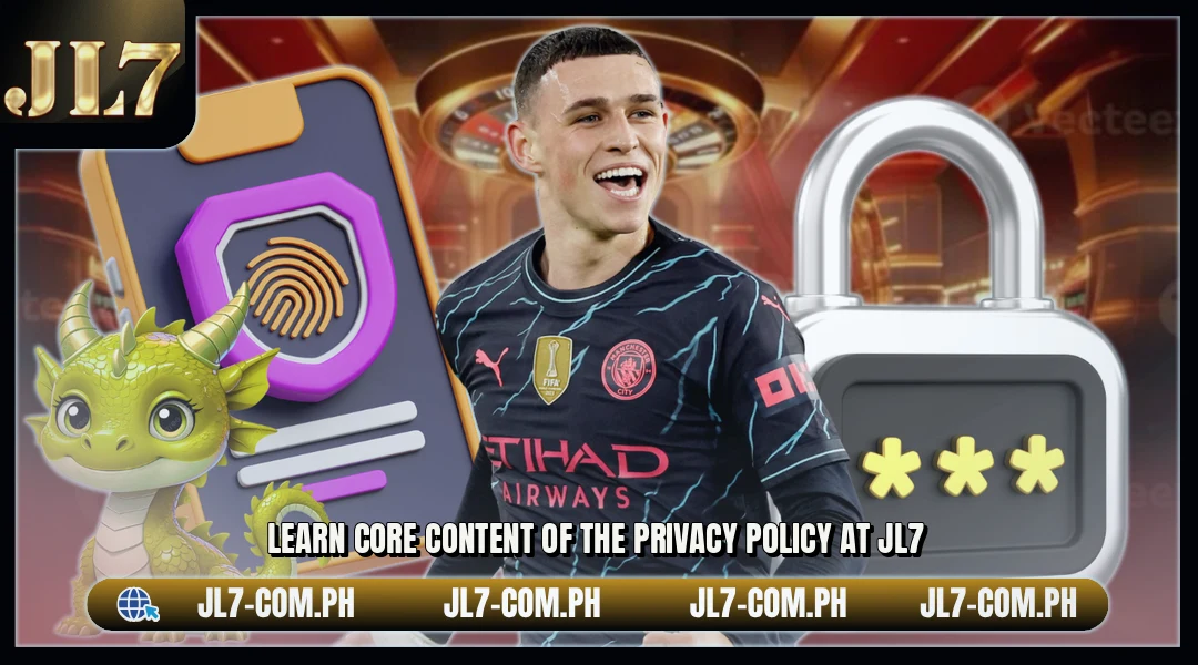 Learn core content of the privacy policy at JL7