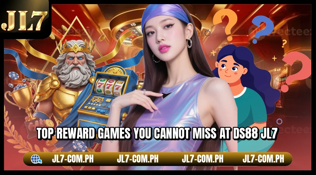 Top reward games you cannot miss at DS88 JL7