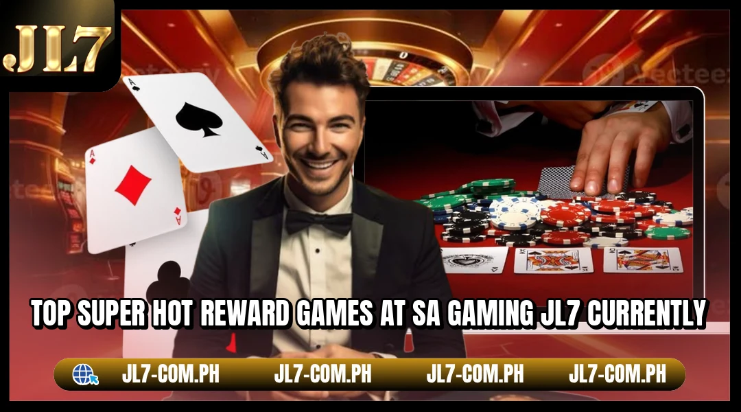 Top super hot reward games at SA Gaming JL7 currently
